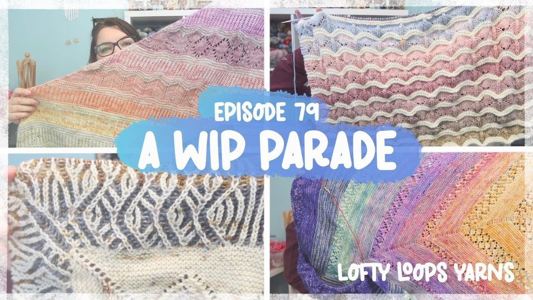 Episode 79 | To Frog or Not to Frog: The WIP Parade - Lofty Loops Yarns