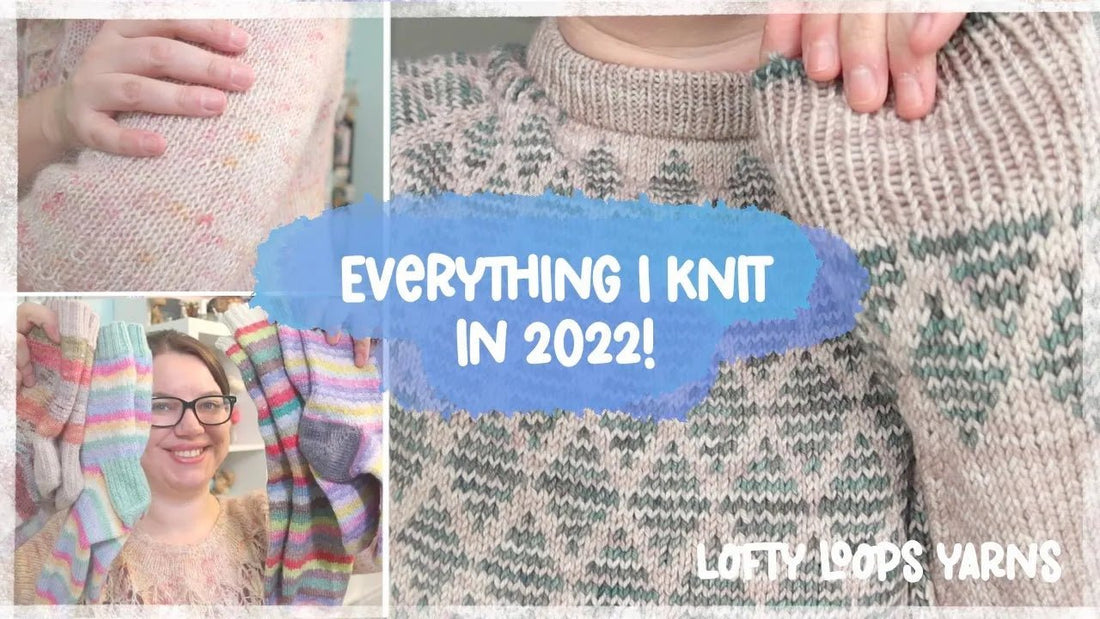 Everything I Knit in 2022 | Socks, Shawls, Sweaters, and more! - Lofty Loops Yarns